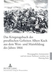 Produktbild: Das Kriegstagebuch des preu&szlig;ischen Gefreiten Albert Koch aus dem West- und Mainfeldzug des Jahres 1866