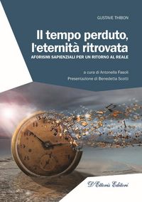 Produktbild: Il tempo perduto, l'eternit&agrave; ritrovata. Aforismi sapienziali per un ritorno al reale