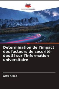 Produktbild: D&eacute;termination de l'impact des facteurs de s&eacute;curit&eacute; des SI sur l'information universitaire
