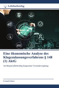Produktbild: Eine &ouml;konomische Analyse des Klagezulassungsverfahrens &sect; 148 (1) AktG