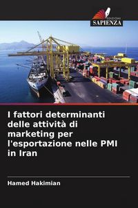 Produktbild: I fattori determinanti delle attivit&agrave; di marketing per l'esportazione nelle PMI in Iran