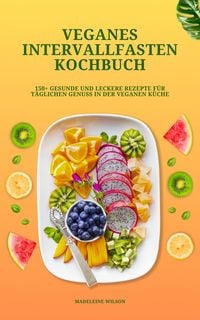 Produktbild: Veganes Intervallfasten Kochbuch: 150+ leckere Rezepte
