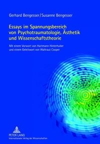 Produktbild: Essays im Spannungsbereich von Psychotraumatologie, &Auml;sthetik und Wissenschaftstheorie