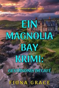 Produktbild: Gest&auml;ndnis im Caf&eacute; (Ein Magnolia-Bay-Krimi - Band 3)