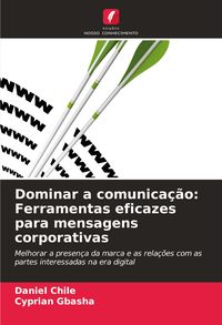 Produktbild: Dominar a comunica&ccedil;&atilde;o: Ferramentas eficazes para mensagens corporativas