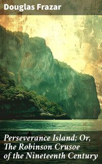 Produktbild: Perseverance Island; Or, The Robinson Crusoe of the Nineteenth Century