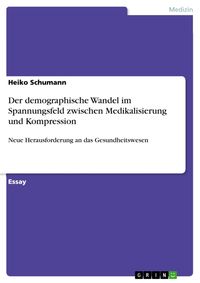 Produktbild: Der demographische Wandel im Spannungsfeld zwischen Medikalisierung und Kompression