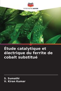 Produktbild: &Eacute;tude catalytique et &eacute;lectrique du ferrite de cobalt substitu&eacute;