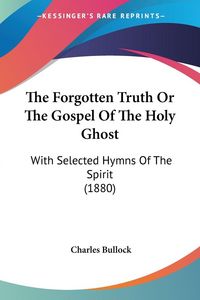 Produktbild: The Forgotten Truth Or The Gospel Of The Holy Ghost