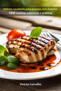 Produktbild: Del&iacute;cias saud&aacute;veis para pessoas com diabetes: 100 receitas saborosas e pr&aacute;ticas