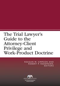 Produktbild: The Trial Lawyer's Guide to the Attorney-Client Privilege and Work-Product Doctrine