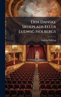 Produktbild: Den Danske Skueplads Eller Ludwig Holbergs