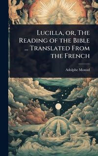 Produktbild: Lucilla, or, The Reading of the Bible ... Translated From the French