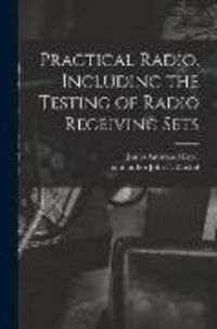 Produktbild: Practical Radio, Including the Testing of Radio Receiving Sets