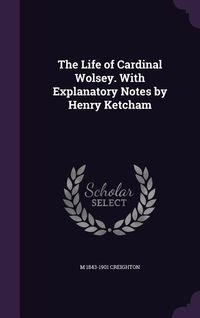 Produktbild: The Life of Cardinal Wolsey. With Explanatory Notes by Henry Ketcham