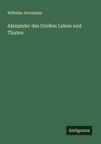 Produktbild: Alexander des Gro&szlig;en Leben und Thaten