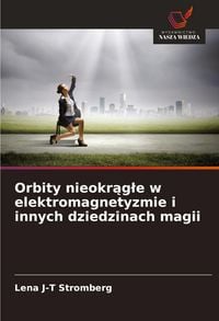 Produktbild: Orbity nieokr&iquest;g&iquest;e w elektromagnetyzmie i innych dziedzinach magii