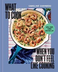 Produktbild: What to Cook When You Don't Feel Like Cooking - A Cookbook