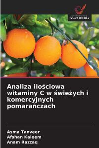 Produktbild: Analiza ilo&iquest;ciowa witaminy C w &iquest;wie&iquest;ych i komercyjnych pomara&iquest;czach