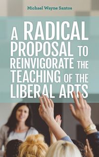 Produktbild: Radical Proposal to Reinvigorate the Teaching of the Liberal Arts