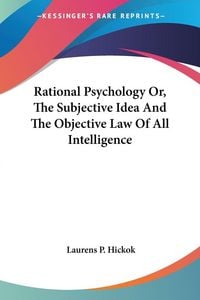 Produktbild: Rational Psychology Or, The Subjective Idea And The Objective Law Of All Intelligence