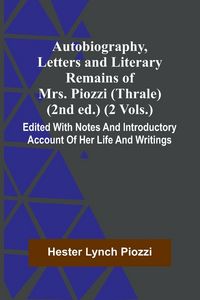 Produktbild: Autobiography, Letters And Literary Remains Of Mrs. Piozzi (Thrale) (2Nd Ed.) (2 Vols.) Edited With Notes And Introductory Account Of Her Life And Wri