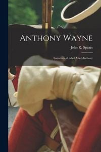 Produktbild: Anthony Wayne: Sometimes Called Mad Anthony