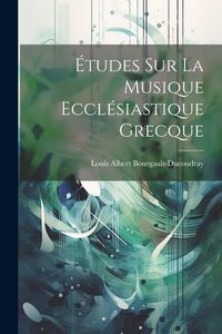 Produktbild: &Eacute;tudes sur la Musique Eccl&eacute;siastique Grecque