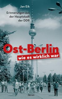 Bild vom Artikel Ost-Berlin, wie es wirklich war vom Autor Jan Eik