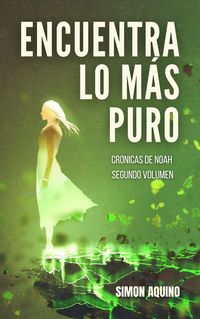 Produktbild: Encuentra lo m&aacute;s Puro: Cr&oacute;nicas de Noah, segundo volumen