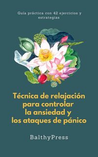 Produktbild: T&eacute;cnicas de Relajaci&oacute;n para Controlar la Ansiedad y los Ataques de P&aacute;nico:Gu&iacute;a Pr&aacute;ctica con 42 Ejercicios y Estrategias