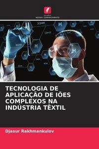Produktbild: Tecnologia De Aplica&ccedil;&atilde;o De I&otilde;es Complexos Na Ind&uacute;stria T&ecirc;xtil
