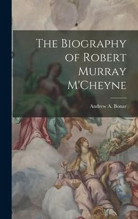 Produktbild: The Biography of Robert Murray M'Cheyne