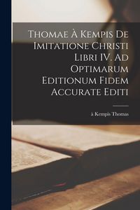 Produktbild: Thomae &agrave; Kempis De imitatione Christi libri IV. Ad optimarum editionum fidem accurate editi