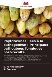 Produktbild: Phytotoxines li&eacute;es &agrave; la pathogen&egrave;se : Principaux pathog&egrave;nes fongiques post-r&eacute;colte