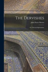 Produktbild: The Dervishes: Or, Oriental Spiritualism