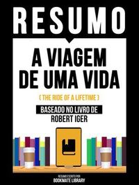 Produktbild: Resumo - A Viagem De Uma Vida (The Ride Of A Lifetime) - Baseado No Livro De Robert Iger