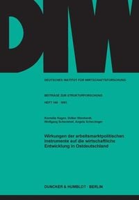 Produktbild: Wirkungen der arbeitsmarktpolitischen Instrumente auf die wirtschaftliche Entwicklung in Ostdeutschland.