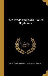Produktbild: Free Trade and Its So-Called Sophisms