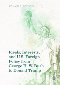 Produktbild: Ideals, Interests, and U.S. Foreign Policy from George H. W. Bush to Donald Trump