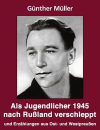 Produktbild: Als Jugendlicher 1945 nach Ru&szlig;land verschleppt