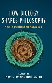 Bild vom Artikel How Biology Shapes Philosophy vom Autor David Livingstone (University of New Englan Smith