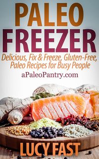 Produktbild: Paleo Freezer: Delicious, Fix & Freeze, Gluten-Free, Paleo Recipes for Busy People (Paleo Diet Solution Series)