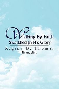 Produktbild: Thomas, R: Walking by Faith Swaddled in His Glory