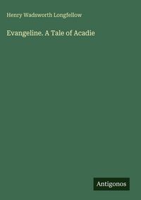Produktbild: Evangeline. A Tale of Acadie