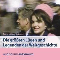 Produktbild: Die gr&ouml;&szlig;ten L&uuml;gen und Legenden der Weltgeschichte (Ungek&uuml;rzt)