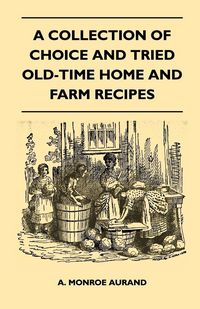 Produktbild: A Collection of Choice and Tried Old-Time Home and Farm Recipes
