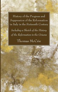 Produktbild: History of the Progress and Suppression of the Reformation in Italy in the Sixteenth Century
