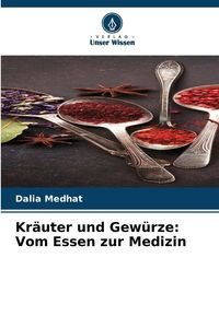 Produktbild: Kr&auml;uter und Gew&uuml;rze: Vom Essen zur Medizin