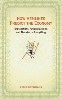 Produktbild: How Hemlines Predict the Economy: Explanations, Rationalizations, and Theories on Everything
